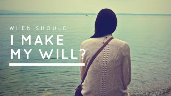 When Should I Make a Will?